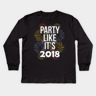 Party Like It's 2018 Happy New Years Eve Kids Long Sleeve T-Shirt